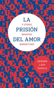 Title: La prisión del amor y otros ensayos narrativos, Author: Hernán Lara Zavala