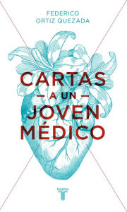 Title: Cartas a un joven médico, Author: Federico Ortiz Quezada