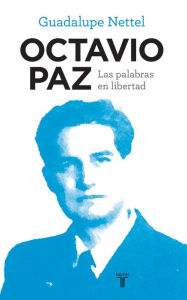 Title: Octavio Paz. Las palabras en libertad, Author: Guadalupe Nettel