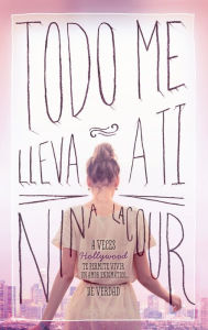 Title: Todo me lleva a ti, Author: Nina LaCour
