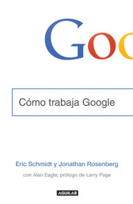 Title: Cómo trabaja Google, Author: Eric Schmidt