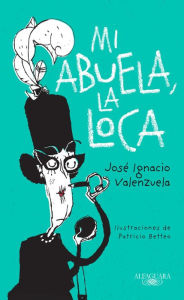 Title: Mi abuela la loca, Author: Jose Ignacio Valenzuela