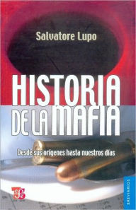 Title: Historia de la mafia. Desde sus orígenes hasta nuestros días, Author: Salvatore Lupo