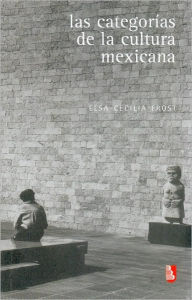 Title: Las categorías de la cultura mexicana, Author: Elsa Cecilia Frost