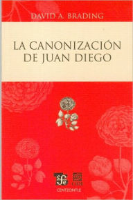 Title: La canonizacion de Juan Diego, Author: David  Brading