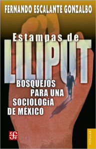 Title: Estampas de Liliput: Bosquejos para una sociología de México, Author: Pablo Latapí Sarre