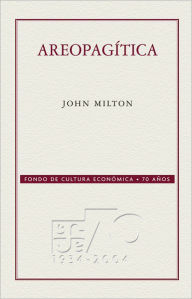 Title: Areopagítica: Un discurso por la libertad de imprenta dedicado al Parlamento de Inglaterra, Author: John Milton