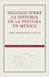 Title: Diálogo sobre la historia de la pintura en México, Author: José Bernardo Couto