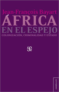 Title: África en el espejo: Colonización, criminalidad y Estado, Author: Inés Arredondo