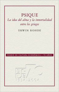 Title: Psique: La idea del alma y la inmortalidad entre los griegos, Author: Erwin Rohde