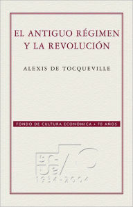 Title: El Antiguo régimen y la Revolución, Author: Alexis de Tocqueville