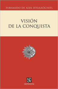 Title: Visión de la conquista, Author: Fernando de Alva Ixtlilxóchitl