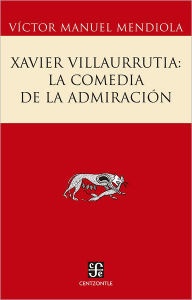 Title: Xavier Villaurrutia: La comedia de la admiración, Author: Ernesto Cardenal