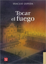 Title: Tocar el fuego, Author: Eraclio Zepeda