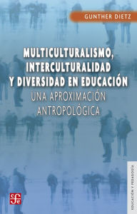 Title: Multiculturalismo, interculturalidad y diversidad en educación: Una aproximación antropológica, Author: Milton