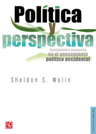 Title: Política y perspectiva: Continuidad e innovación en el pensamiento político occidental, Author: Ricardo Chávez Castañeda