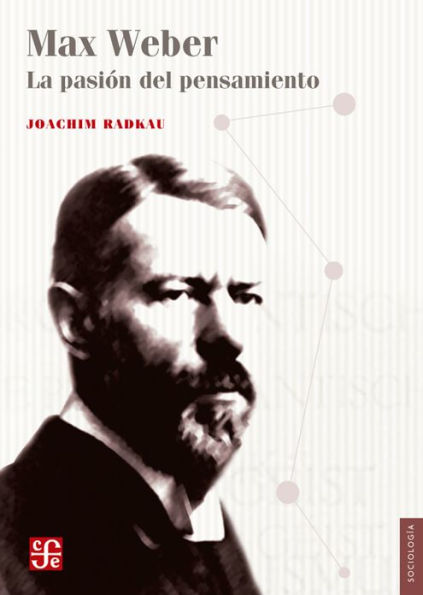 Max Weber: La pasión del pensamiento