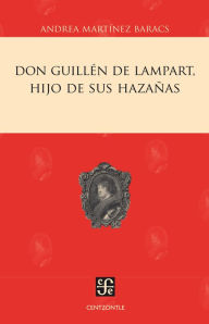 Title: Don Guillén de Lampart, hijo de sus hazañas, Author: Ricardo Tapia