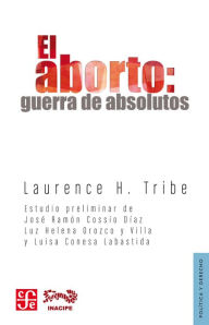Title: El aborto: Guerra de absolutos, Author: Aldo Ferrer