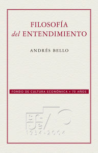 Title: Filosof a del entendimiento, Author: Andr s Bello