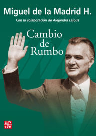 Title: Cambio de rumbo: Testimonio de una Presidencia, 1982-1988, Author: López
