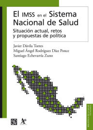 Title: El IMSS en el Sistema Nacional de Salud: Situación actual, retos y propuestas de política, Author: Javier Dávila Torres