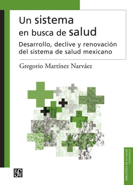 Un sistema en busca de salud: Desarrollo, declive y renovación del sistema de salud mexicano