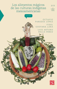 Title: Los alimentos mágicos de las culturas indígenas mesoamericanas, Author: Eltit