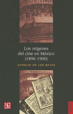 Los origenes del cine en Mexico (1896-1900)