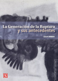 Title: La Generación de la Ruptura y sus antecedentes, Author: Reinhart