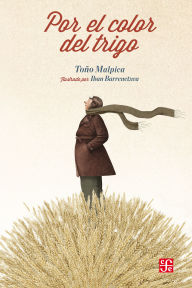 Title: Por el color del trigo, Author: Antonio Malpica
