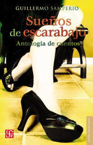 Title: Sueños de escarabajo: Antología de cuentos, Author: Guillermo Samperio