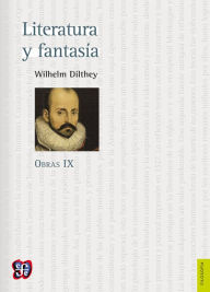 Title: Literatura y fantasía: Obras IX, Author: Wilhelm Dilthey