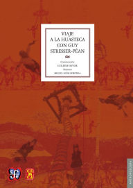 Title: Viaje a la Huasteca con Guy Stresser-Péan, Author: Guy Stresser-Péan