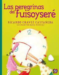 Title: Las peregrinas del fuisoyseré, Author: Ricardo Chávez Castañeda