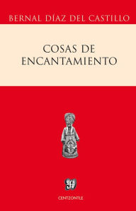 Title: Cosas de encantamiento, Author: Bernal Díaz del Castillo