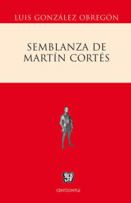 Title: Semblanza de Martín Cortés, Author: Luis González Obregón