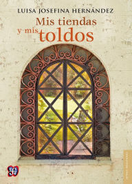 Title: Mis tiendas y mis toldos, Author: Luisa Josefina Hernández