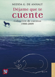 Title: Déjame que te cuente: Colección de cuentos 1980-2009, Author: Nedda G. de Anhalt