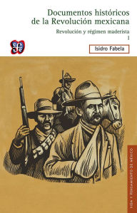 Title: Documentos históricos de la Revolución mexicana: Revolución y régimen maderista, I, Author: Isidro Fabela