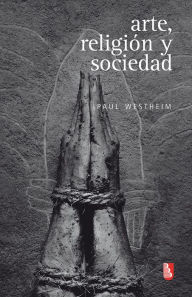 Title: Arte, religión y sociedad, Author: Paul Westheim