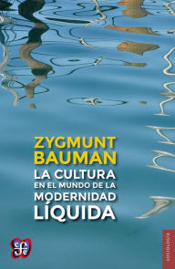 Title: La cultura en el mundo de la modernidad líquida, Author: Zygmunt Bauman