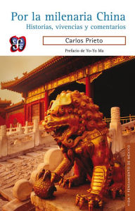 Title: Por la milenaria China: Historias, vivencias y comentarios, Author: Carlos Prieto