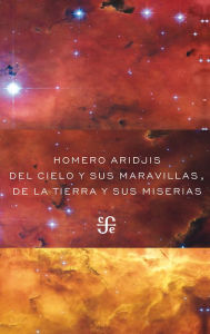 Title: Del cielo y sus maravillas, de la tierra y sus miserias, Author: Homero Aridjis