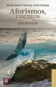 Title: Aforismos, cuentos y otras aventuras, Author: Mariana Frenk-Westheim