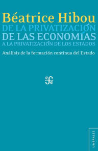 Title: De la privatización de las economías a la privatización de los Estados, Author: Béatrice Hibou