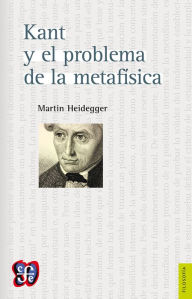Title: Kant y el problema de la metafisica, Author: Martin Heidegger