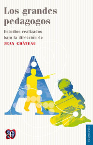 Title: Los grandes pedagogos, Author: Jean Château