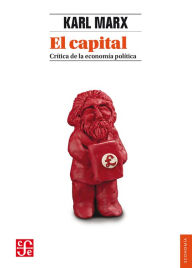 Title: El capital: crítica de la economía política, tomo I, libro I: El proceso de producción del capital, Author: Karl Marx