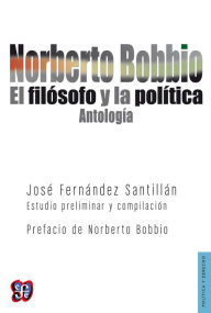 Title: Norberto Bobbio: El filósofo y la política. Antología, Author: Ariella Aureli